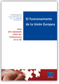 El funcionamiento de la Unión Europea. Comprender las políticas de la Unión Europea : guía del ciudadano sobre las instituciones de la UE